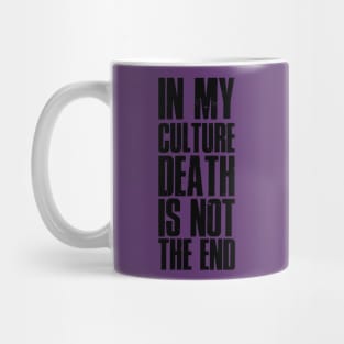 In my cutlure death is not the end Mug